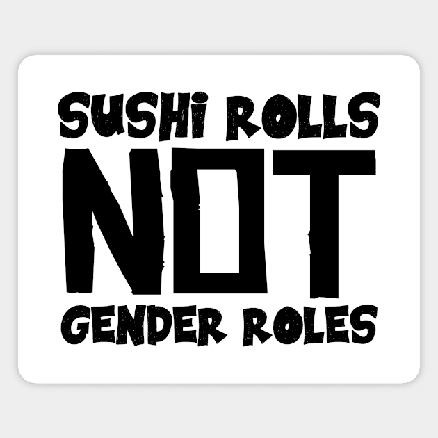 Sushi Rolls Not Gender Roles Magnet by colorsplash